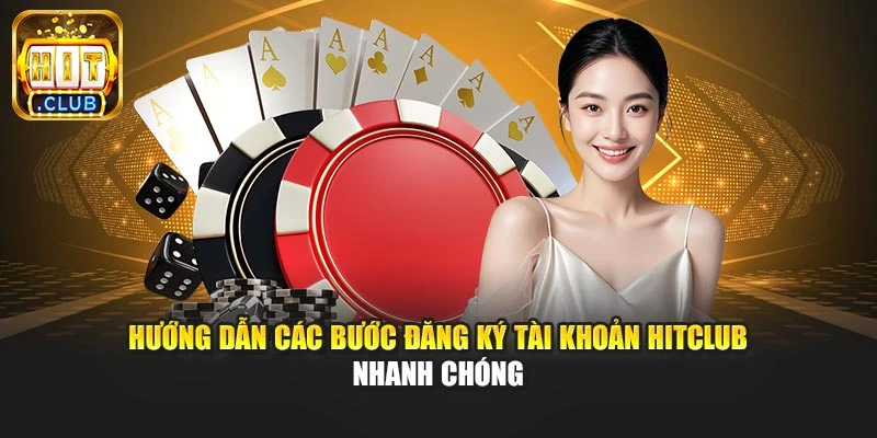 Hướng dẫn các bước đăng ký tài khoản Hitclub nhanh chóng